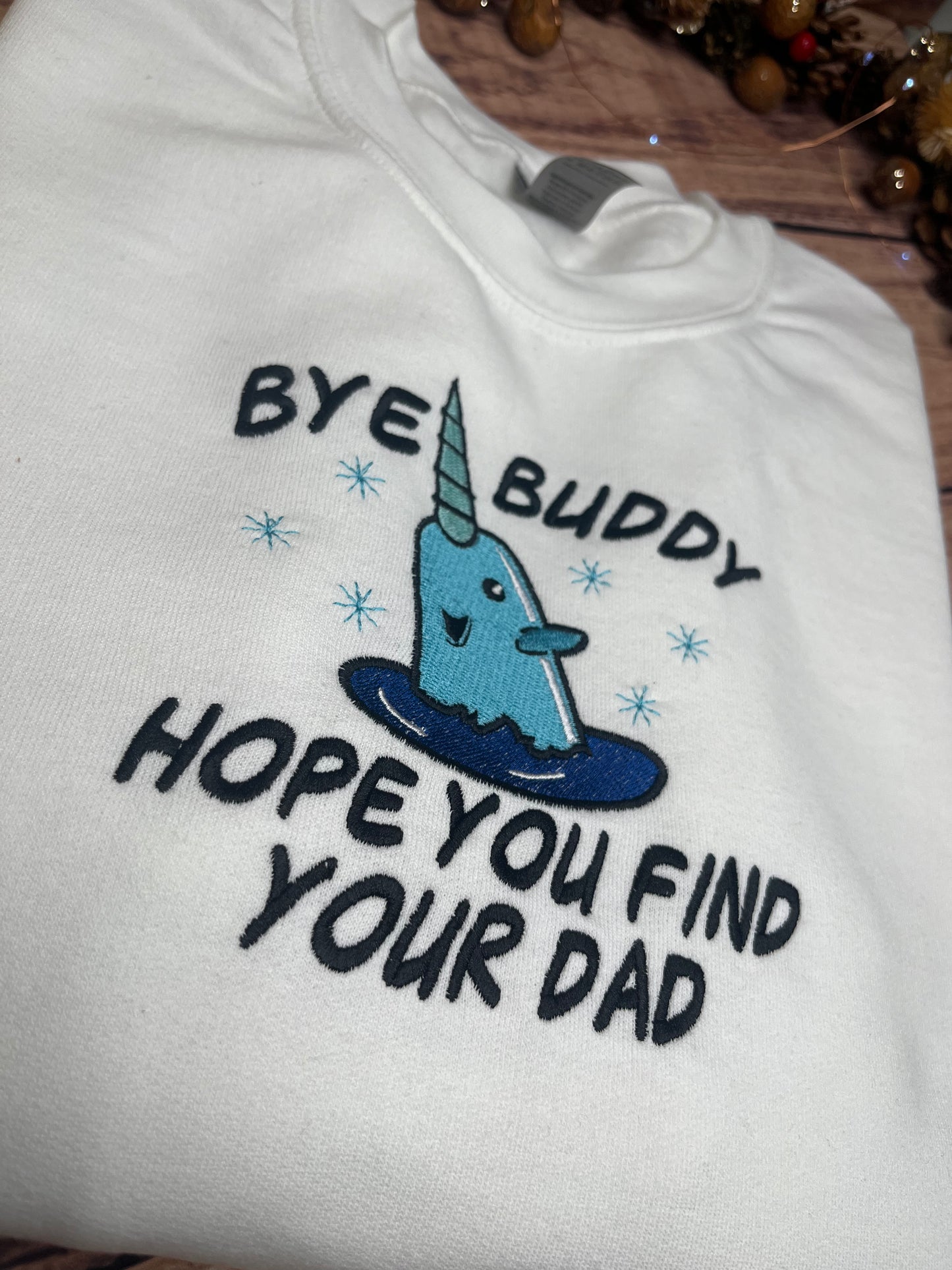 BYE BUDDY, HOPE YOU FIND YOUR DAD EMBROIDERED SWEATSHIRT