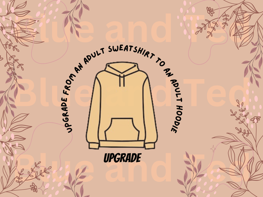 UPGRADE TO AN ADULT HOODIE