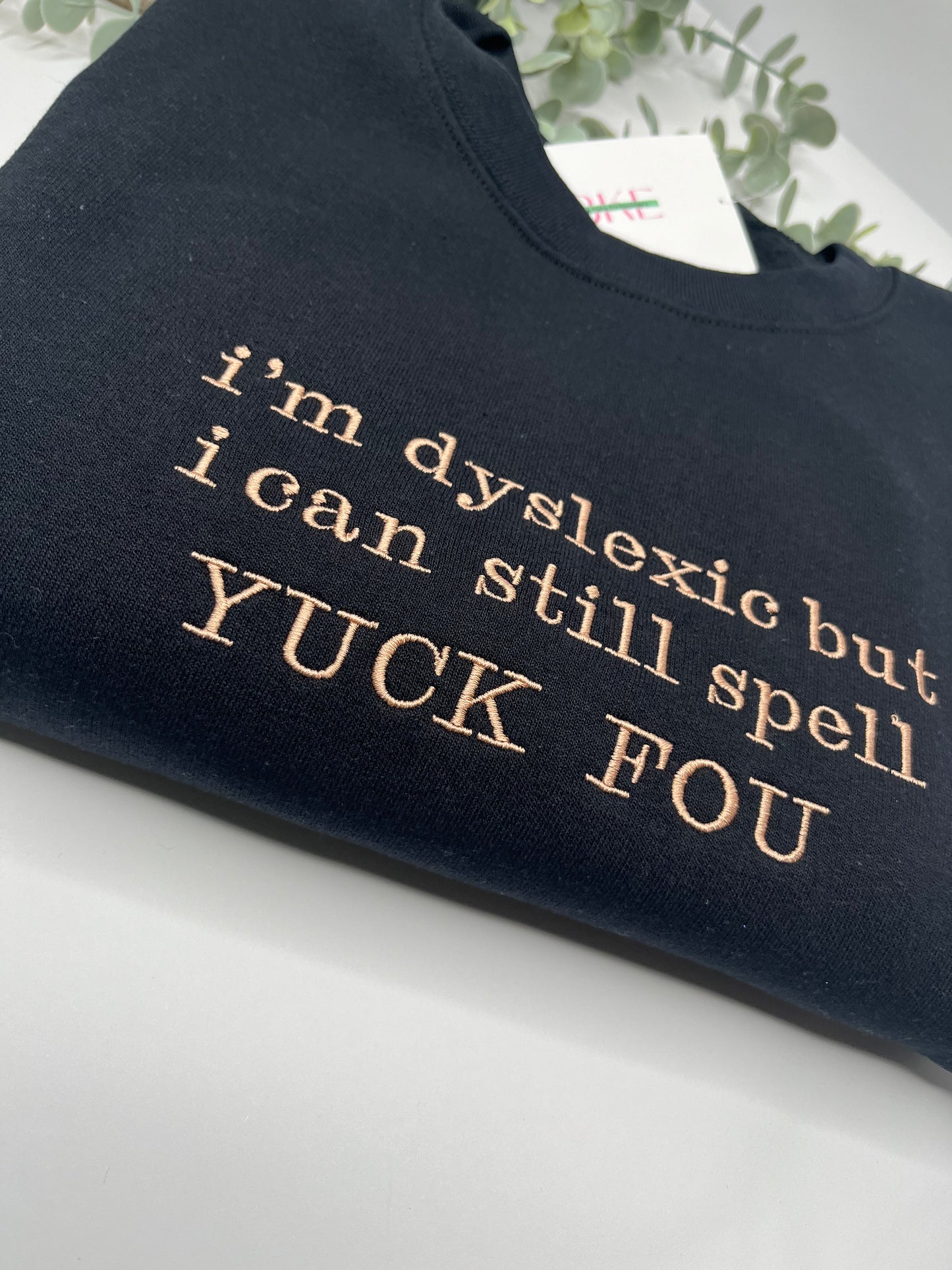 IM DYSLEXIC BUT I CAN STILL SPELL YUCK FOU