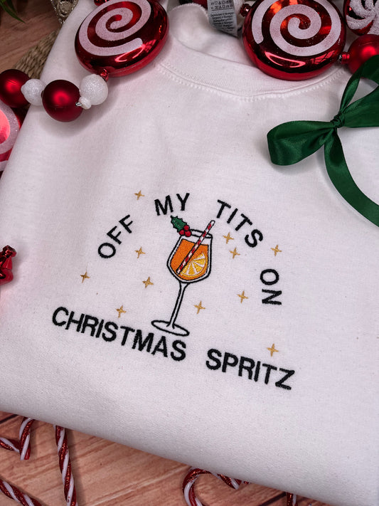 OFF MY TITS ON CHRISTMAS SPRITZ EMBROIDERED SWEATSHIRT