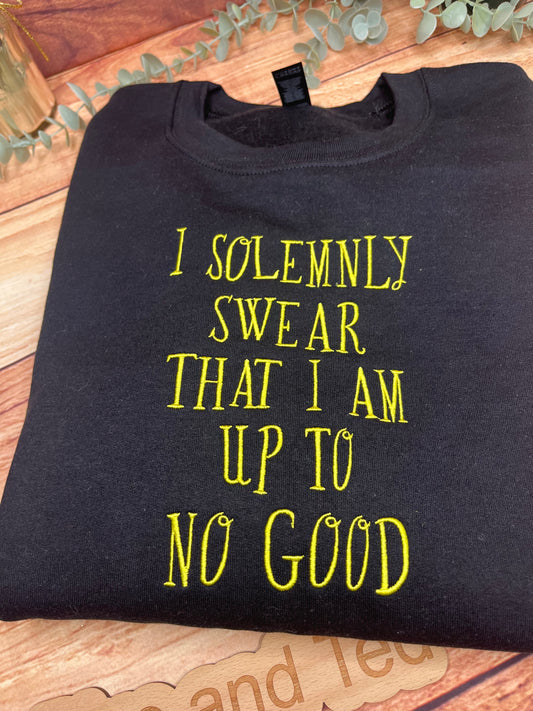 I SOLEMNLY SWEAR THAT I AM UP TO NO GOOD SWEATSHIRT