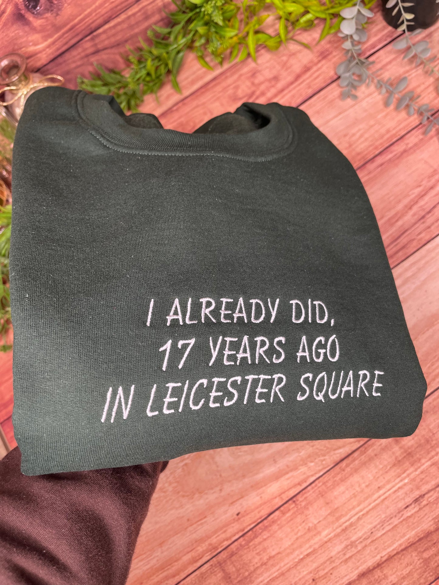 I ALREADY DID, 17 YEARS AGO, GAVIN AND STACEY EMBROIDERED SWEATSHIRT