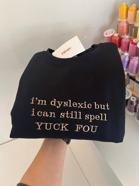 IM DYSLEXIC BUT I CAN STILL SPELL YUCK FOU BLACK SWEATSHIRT SIZE MEDIUM