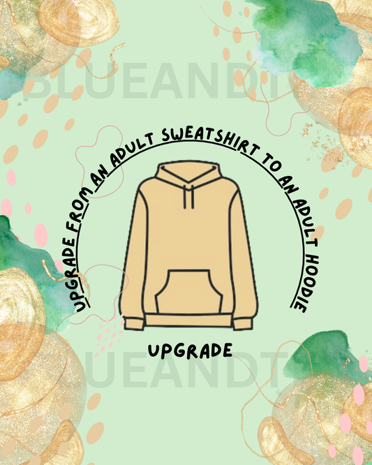 UPGRADE TO AN ADULT HOODIE